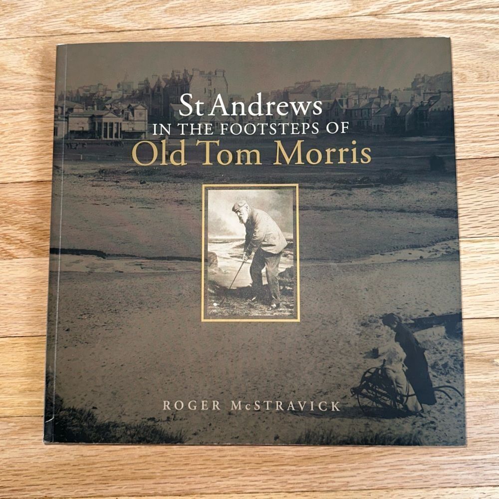 St Andrews‎ in the Footsteps of Old Tom Morris Robert McStravick signed book
